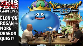 CTP GAMING: ELON ON JOE ROGAN, DRAGON QUEST IX and more!