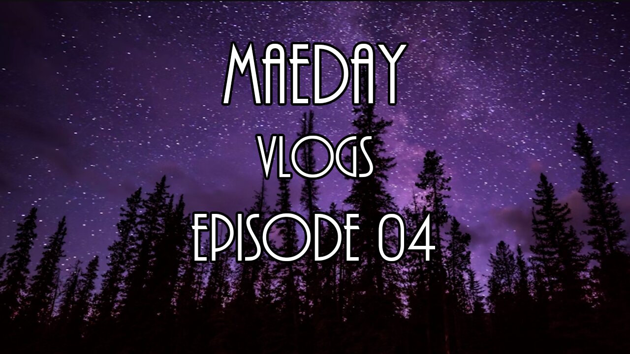 MaeDay VLOGS - Episode 04