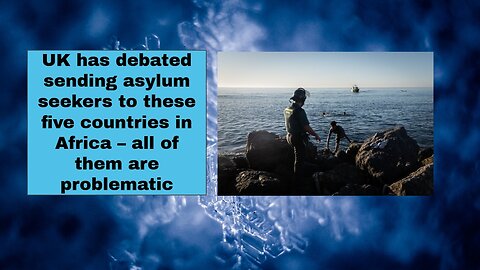 UK has debated sending asylum seekers to these five countries in Africa – all of them have problems!