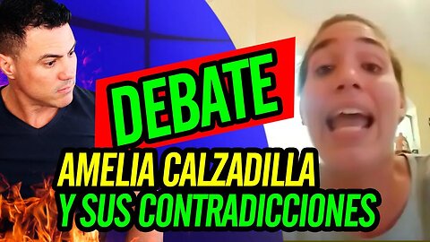 💪 Amelia Calzadilla y sus contradicciones. Debate 💪