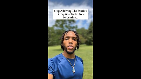 Stop Allowing The World’s Perception To Be Your Perception… | Inspiration Is Key