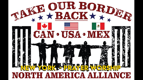 TAKE OUR BORDER BACK SUMMIT - PRAYER & WORSHIP (live in NEW YORK) - Historical North America Alliance.