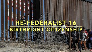 Re-Federalist 16: Birthright Citizenship