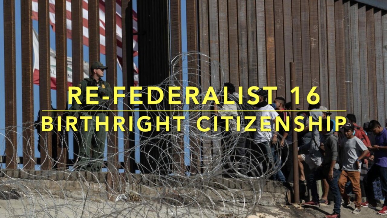 Re-Federalist 16: Birthright Citizenship