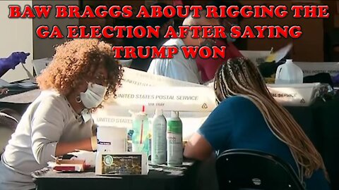 BAW BRAGGS ABOUT RIGGING THE GA ELECTION AFTER SAYING TRUMP WON