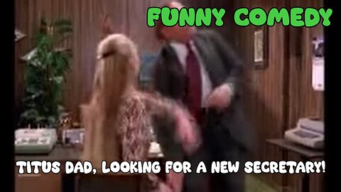 Titus Dad, Looking for a new secretary - Funny Comedy - LaughingSpreeMaster