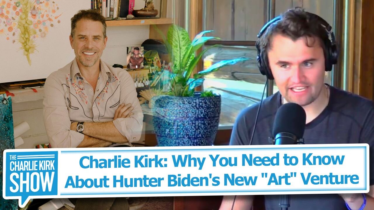 Charlie Kirk: Why You Need to Know About Hunter Biden's New "Art" Venture