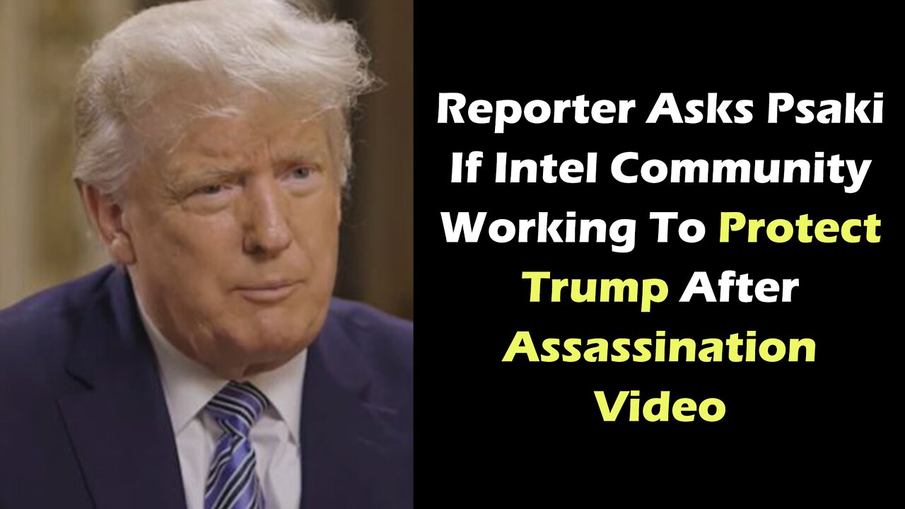 Reporter Asks Psaki If Intel Community Working To Protect Trump After Assassination Video