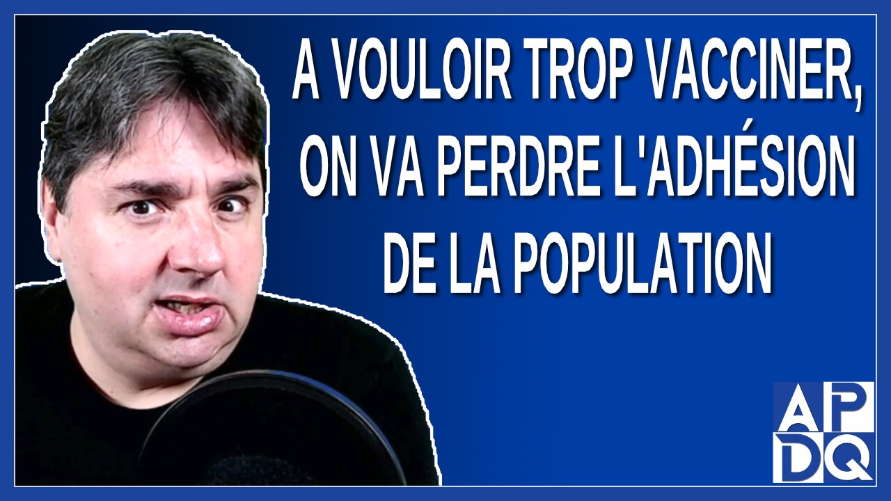 A vouloir trop vacciner comme des forcenés, on va perdre l'adhésion de la population. Dit Raoult
