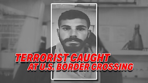 SECURITY ALERT: HEZBOLLAH TERRORIST NABBED AT U.S. BORDER CROSSING