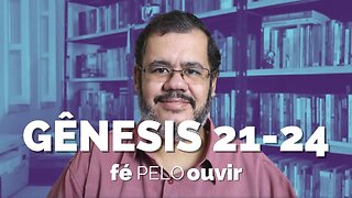 GÊNESIS 21-24 | #féPELOouvir