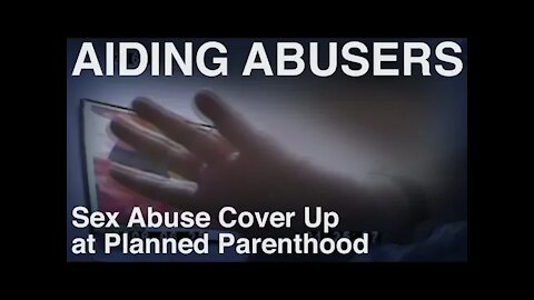 Sex Abuse Cover Up at Planned Parenthood Part 4