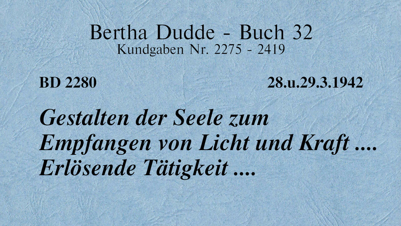 BD 2280 - GESTALTEN DER SEELE ZUM EMPFANGEN VON LICHT UND KRAFT .... ERLÖSENDE TÄTIGKEIT ....