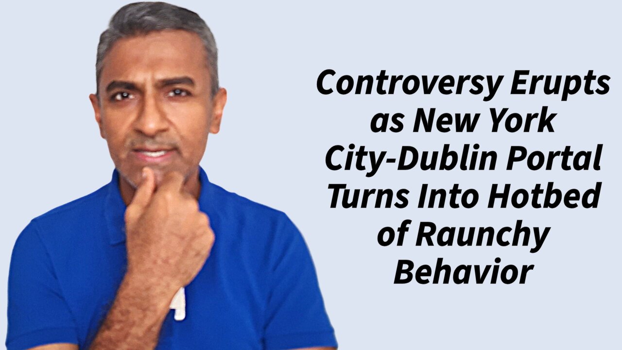 Controversy Erupts as New York City-Dublin Portal Turns Into Hotbed of Raunchy Behavior