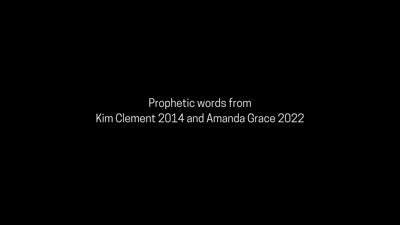 Prophecies--Amanda Grace(2022) and Kim Clement(2014) "Seasons"