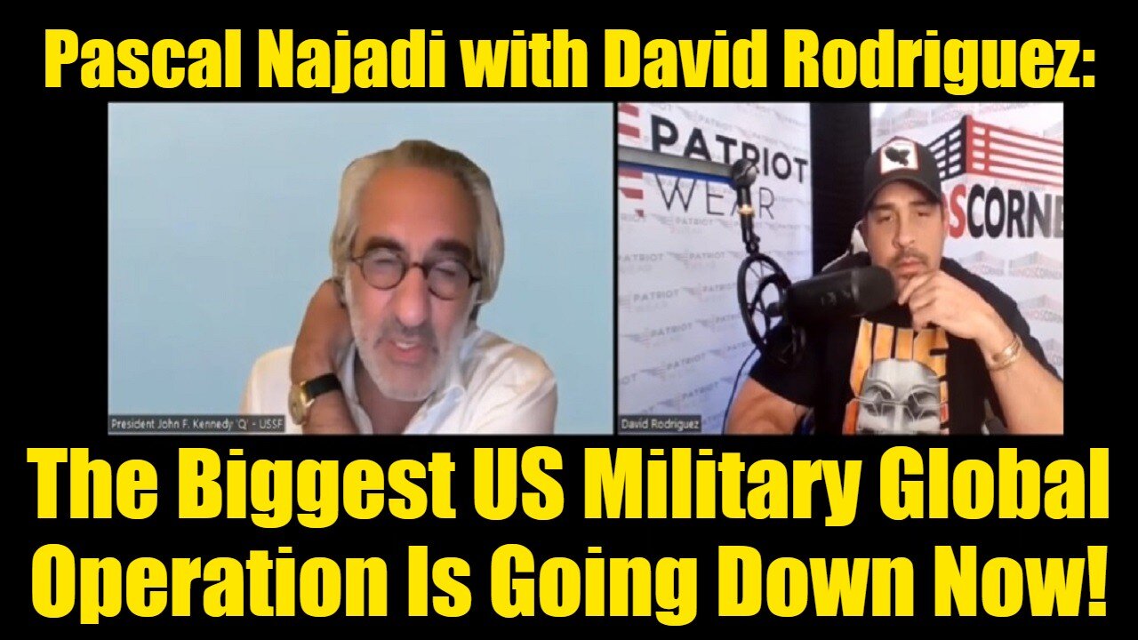 Pascal Najadi with David Rodriguez: The Biggest US Military Global Operation Is Going Down Now!