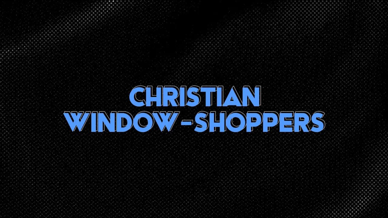 Christian "Window Shoppers" | Ps. Sergey Golovey | CFC, Sacramento