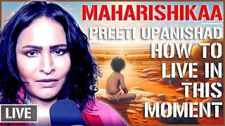 Maharishikaa | Be present in this moment! Is that possible? | Preeti Upanishad