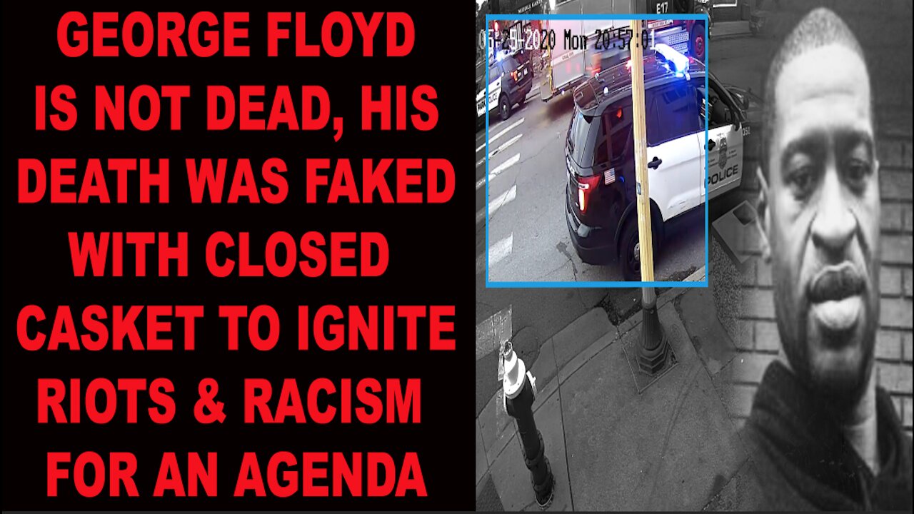 Ep.62 | GEORGE FLOYD IS NOT DEAD, HIS DEATH WAS FAKED W. CLOSED CASKET TO CREATE RIOTS & RACISM FOR AN AGENDA