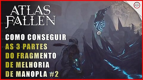 Atlas Fallen, Como conseguir o Fragmento de Investida Melhorada, Melhoria de Manopla | Super-Dica #2