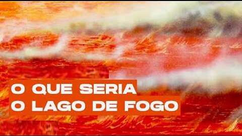 Lago de fogo! Explicação simples e objetiva!