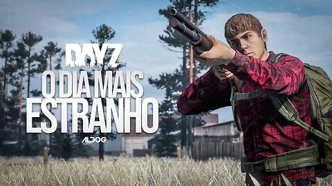 DayZ | Um dia muito esquisito