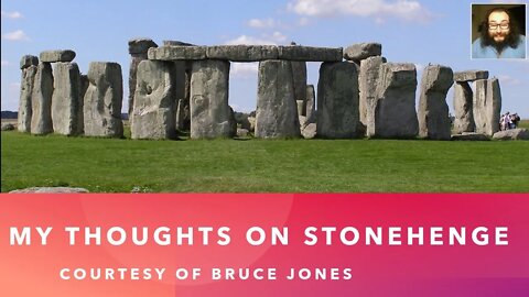 My Thoughts on Stonehenge (Courtesy of Bruce Jones) [With Bloopers]