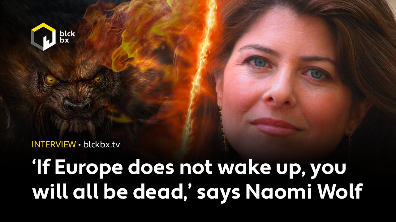 ‘If Europe does not wake up, you will all be dead,’ says Naomi Wolf, author of Facing the Beast