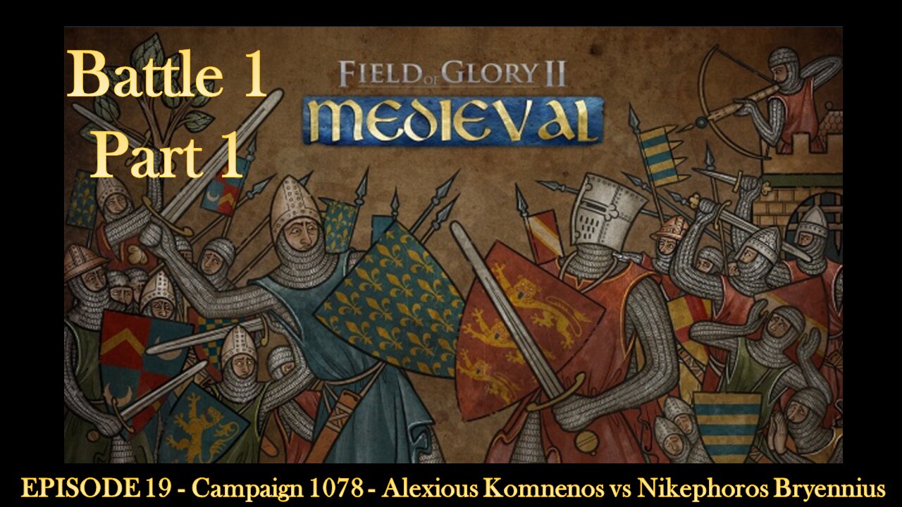 EPISODE 19 - Campaign 1078 - Alexious Komnenos vs Nikephoros Bryennius