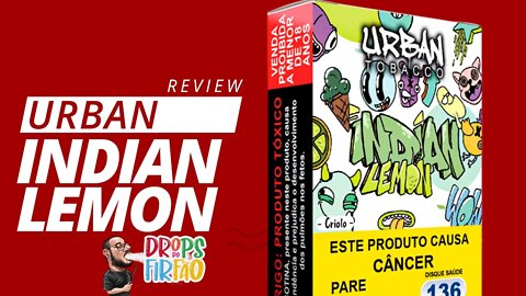 Review Urban Tobacco: Indian Lemon (LIMÃO COM ESPECIARIAS) - Drops do Firfão #41