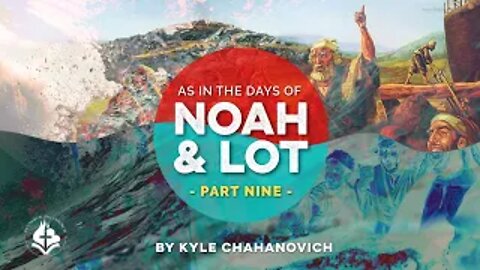 Days of Noah & Lot pt.9 - Kyle Chahanovich