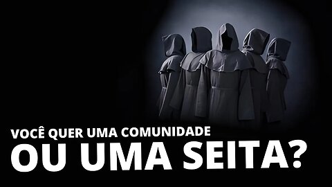 Não transforme sua COMUNIDADE em uma SEITA!