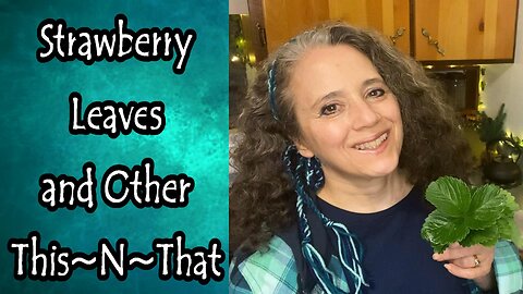 Strawberry Leaves, Cracker Bread, and Other This~N~That