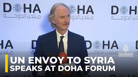 Syria opposition offensive : UN envoy to Syria speaks at Annual Doha Forum