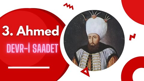 Osmanlı Devleti'nin Lale Devri Padişahı : 3. Ahmed
