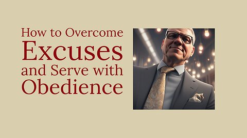 How to Overcome Excuses and Serve with Obedience