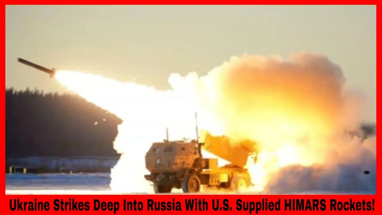 Ukraine Strikes Deep Into Russia With U.S. Supplied HIMARS Rockets!