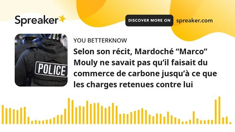 Selon son récit, Mardoché “Marco” Mouly ne savait pas qu’il faisait du commerce de carbone jusqu’à c