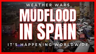 Mudflood in Spain - Worldwide Weather War Continues