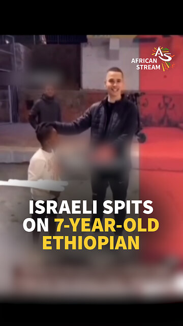ISRAELI SPITS ON 7-YEAR-OLD ETHIOPIAN
