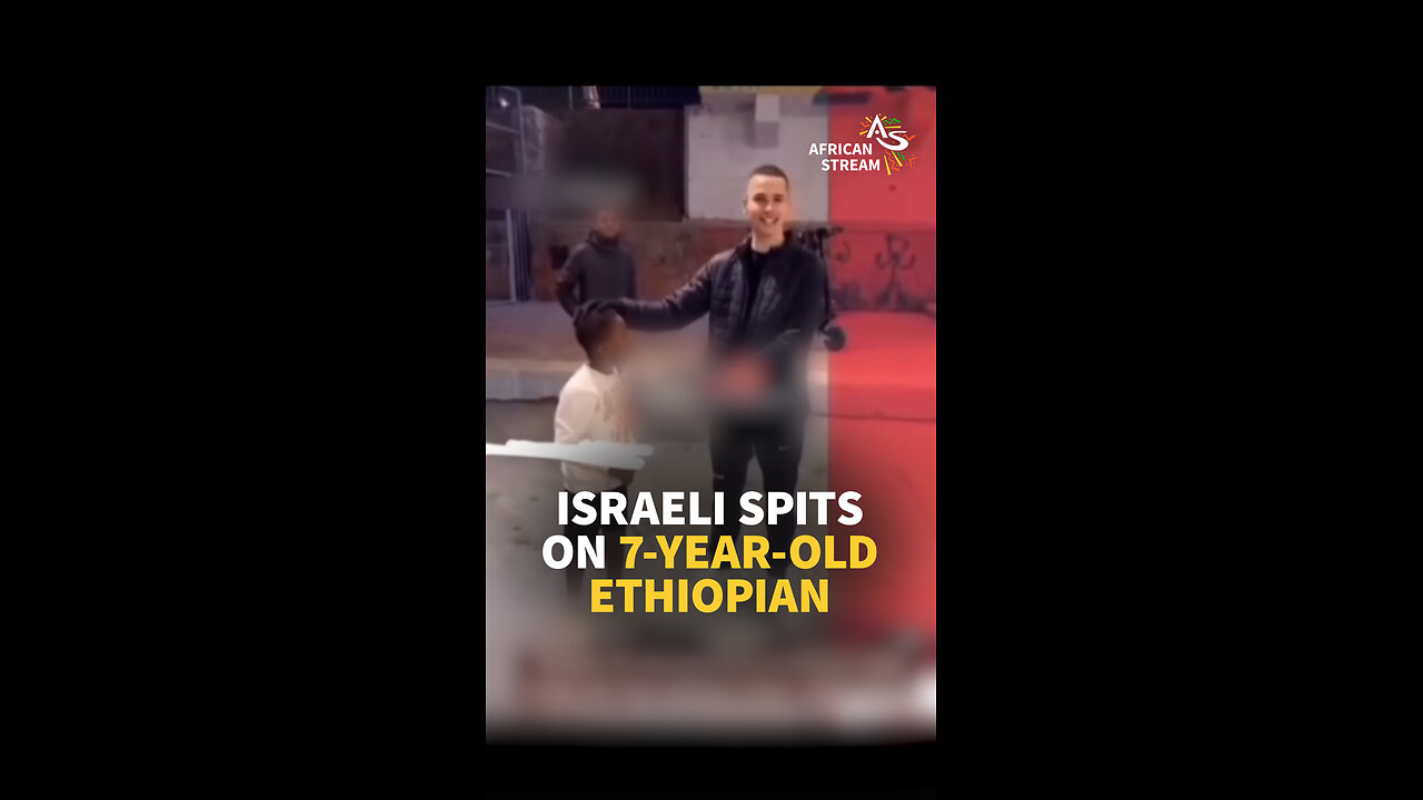 ISRAELI SPITS ON 7-YEAR-OLD ETHIOPIAN