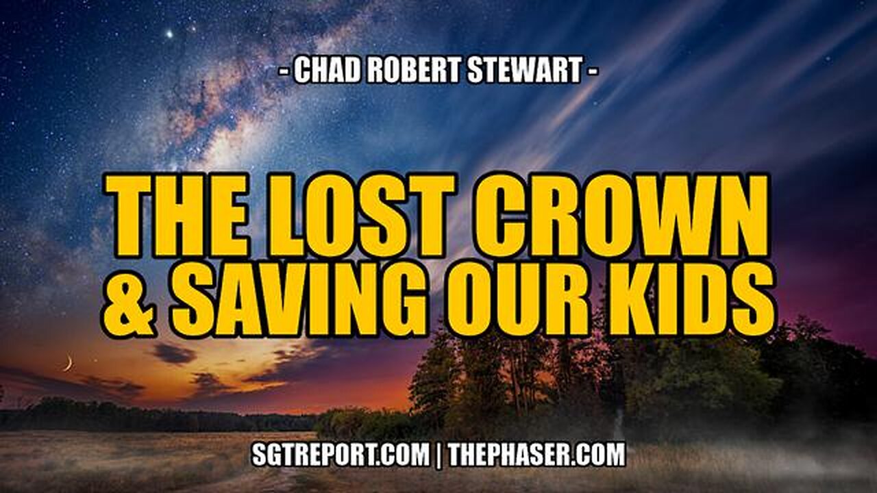 THE LOST CROWN & SAVING OUR KIDS -- Chad Robert Stewart