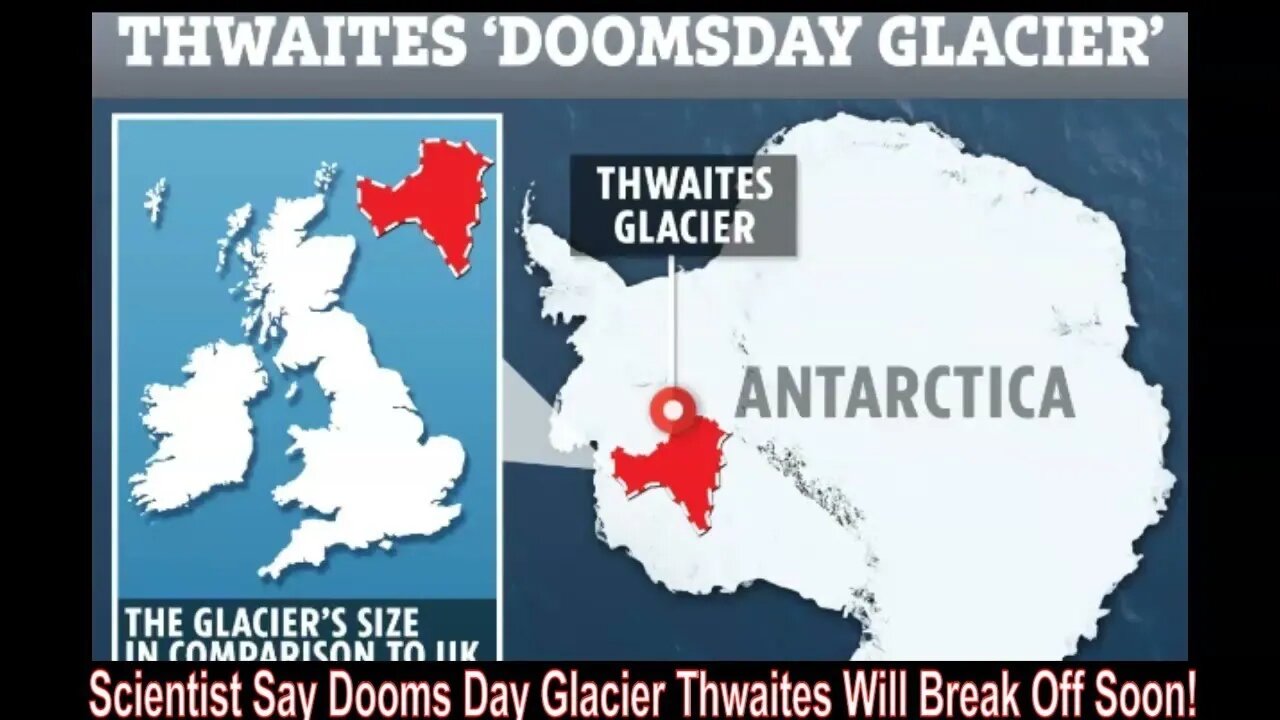 Scientist Say Dooms Day Glacier Thwaites Will Break Off Soon!