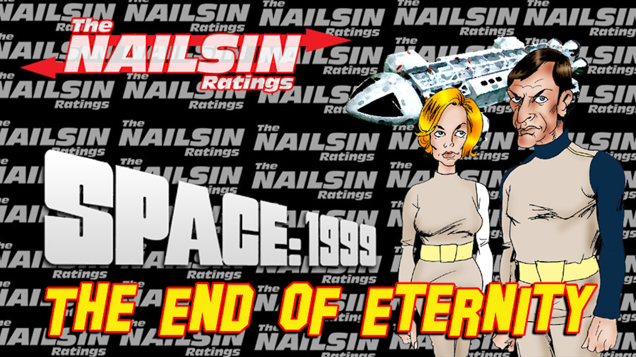 The Nailsin Ratings: Space 1999 - The End Of Eternity