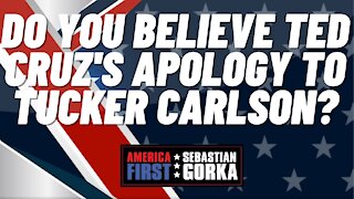 Sebastian Gorka FULL SHOW: Do you believe Ted Cruz's apology to Tucker Carlson?