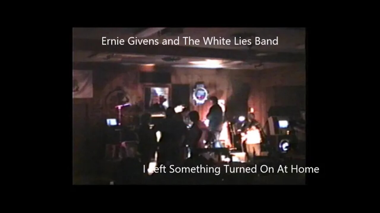 I Left Something Turned On At Home - Ernie Givens and The White Lies Band