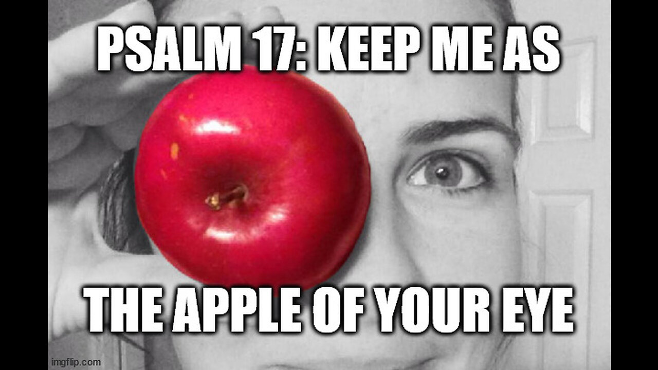 God's Protection: Being the Apple of His Eye in Psalm 17