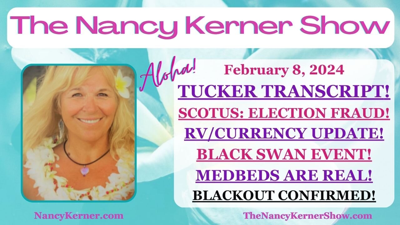 TUCKER TRANSCRIPT! SCOTUS: ELECTION FRAUD! RV/CURRENCY - BLACK SWAN - MEDBEDS - BLACKOUT CONFIRMED! 2.8.24