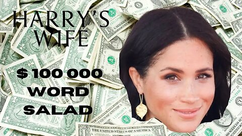 $100 000 Word Salad (Meghan Markle)