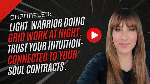 Channeled; Light Warrior Doing Grid Work at Night, Trust Your Intuition